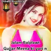 About Gujjar Meena ki yari n Song